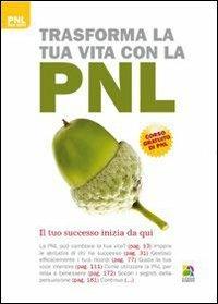 Trasforma la tua vita con la PNL. Il cambiamento inizia da qui - Paul Jenner - Libro Unicomunicazione.it 2013, PNL per tutti | Libraccio.it