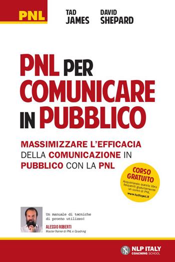 PNL per comunicare in pubblico. Massimizzare l'efficacia della comunicazione in pubblico con la PNL - Tad James, David Shepard - Libro Unicomunicazione.it 2016, PNL | Libraccio.it