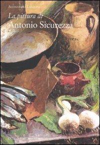 La pittura di Antonio Sicurezza - Alessandra Lanzoni - Libro De Luca Editori d'Arte 2011, Trenta nove | Libraccio.it