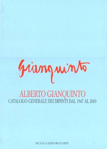 Alberto Gianquinto. Catalogo generale dei dipinti dal 1947 al 2003 - Giuseppe Appella, Bruna Fontana - Libro De Luca Editori d'Arte 2012 | Libraccio.it