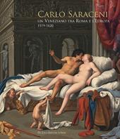 Carlo Saraceni. Un veneziano tra Roma e l'Europa (1579-1620)