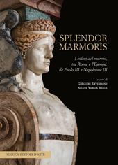 Splendor marmoris. I colori del marmo, tra Roma e l'Europa, da Paolo III a Napoleone III