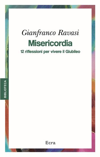 Misericordia. 12 riflessioni per vivere il Giubileo - Gianfranco Ravasi - Libro Ecra 2015, Biblioteca | Libraccio.it