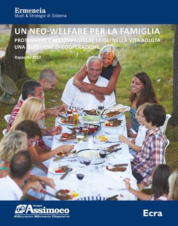 Un neo-welfare per la famiglia. Rapporto 2017. Proteggere e accompagnare i figli nella vita adulta: una questione di cooperazione  - Libro Ecra 2017 | Libraccio.it