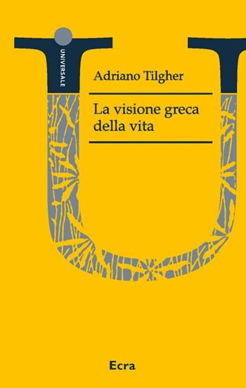 La visione greca della vita - Adriano Tilgher - Libro Ecra 2019 | Libraccio.it