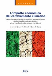L' impatto economico del cambiamento climatico. Misurare l'esposizione di banche e imprese italiane ai rischi ambientali per definire azioni e politiche di contrasto e resilienza
