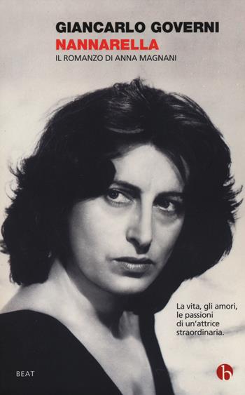 Nannarella. Il romanzo di Anna Magnani - Giancarlo Governi - Libro BEAT 2015, BEAT | Libraccio.it