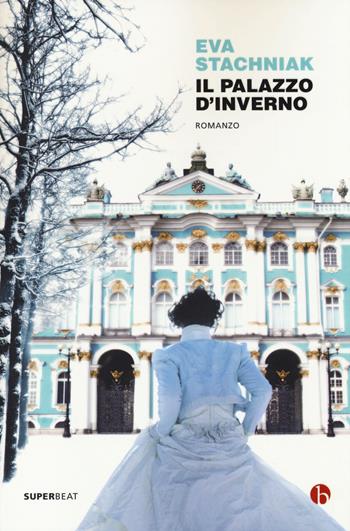 Il Palazzo d'inverno - Eva Stachniak - Libro BEAT 2014, Superbeat | Libraccio.it