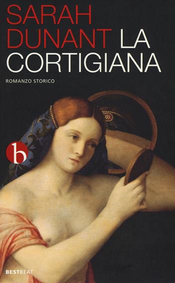 La cortigiana - Sarah Dunant - Libro BEAT 2015, Best BEAT | Libraccio.it