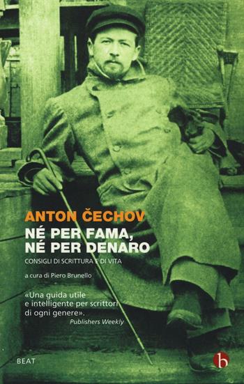 Né per fama, né per denaro. Consigli di scrittura e di vita - Anton Cechov - Libro BEAT 2015, BEAT | Libraccio.it