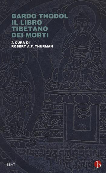 Bardo Thodol. Il libro tibetano dei morti  - Libro BEAT 2017, BEAT | Libraccio.it