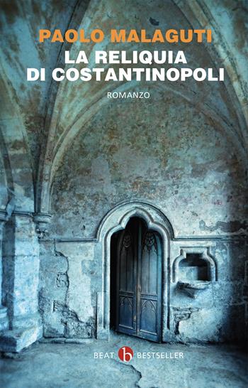 La reliquia di Costantinopoli - Paolo Malaguti - Libro BEAT 2017, BEAT. Bestseller | Libraccio.it