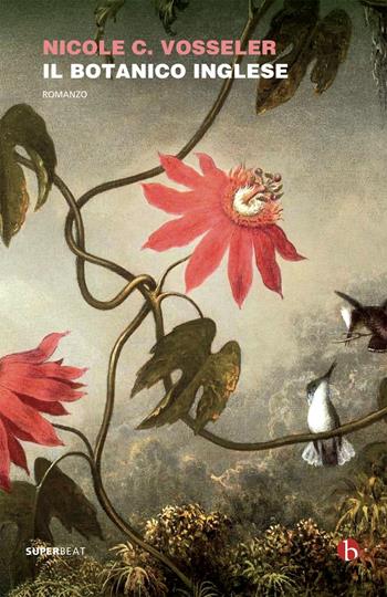 Il botanico inglese - Nicole C. Vosseler - Libro BEAT 2019, Superbeat | Libraccio.it