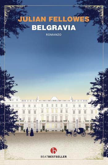 Belgravia - Julian Fellowes - Libro BEAT 2021, BEAT. Bestseller | Libraccio.it