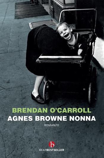 Agnes Browne nonna - Brendan O'Carroll - Libro BEAT 2020, BEAT. Bestseller | Libraccio.it