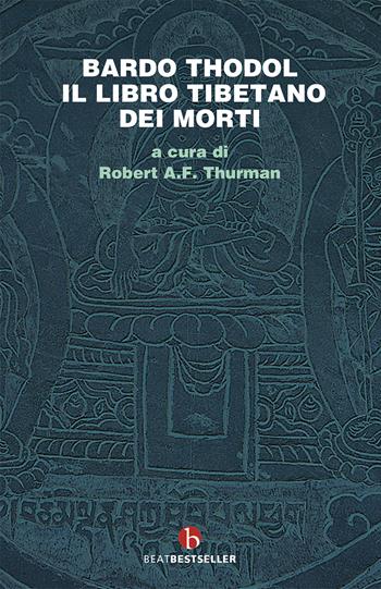 Bardo Thodol. Il libro tibetano dei morti  - Libro BEAT 2021, BEAT. Bestseller | Libraccio.it