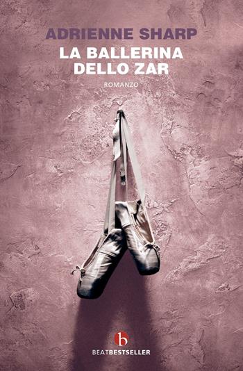 La ballerina dello zar - Adrienne Sharp - Libro BEAT 2021, BEAT. Bestseller | Libraccio.it