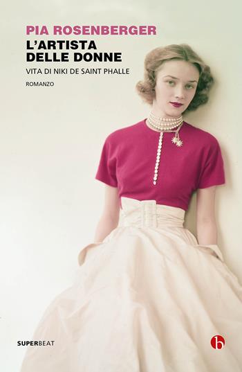 L' artista delle donne. Vita di Niki de Saint Phalle - Pia Rosenberger - Libro BEAT 2022, Superbeat | Libraccio.it