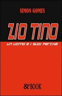 Zio Tino. Un uomo e i suoi perché - Simon Gomes - Libro & MyBook 2011, Narrativa | Libraccio.it