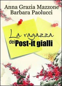 La ragazza dei post-it gialli - Anna G. Mazzone, Barbara Paolucci - Libro & MyBook 2012, Narrativa | Libraccio.it