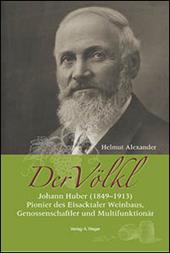 Der Völkl. Johann Huber (1849-1913). Pionier des Eisacktaler Weinbaus, Genossenschaftler und Multifunktionär