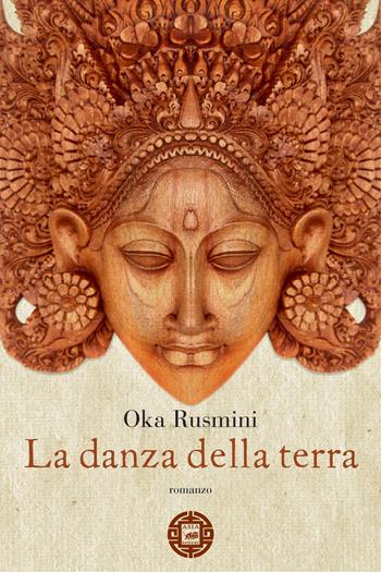 La danza della terra - Oka Rusmini - Libro Atmosphere Libri 2015, Asiasphere | Libraccio.it