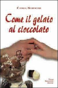 Come il gelato al cioccolato - Chiara - Libro Macchione Editore 2016, Green | Libraccio.it