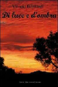 Di luce e d'ombra - Vinicio Bernardi - Libro Macchione Editore 2012 | Libraccio.it