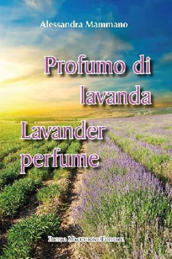 Profumo di lavanda. Ediz. italiana e inglese - Alessandra Mammano - Libro Macchione Editore 2012 | Libraccio.it