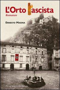 L'orto fascista - Ernesto Masina - Libro Macchione Editore 2013 | Libraccio.it
