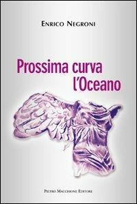 Prossima curva l'oceano - Enrico Negroni - Libro Macchione Editore 2013 | Libraccio.it