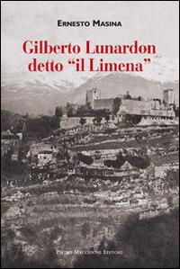 Gilberto Lunardon detto «il Limena» - Ernesto Masina - Libro Macchione Editore 2014 | Libraccio.it