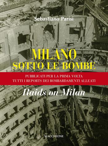 Milano sotto le bombe - Sebastiano Parisi - Libro Macchione Editore 2017 | Libraccio.it