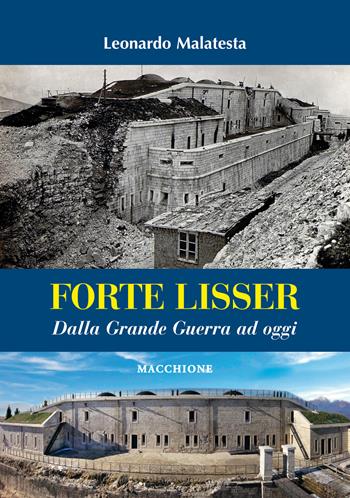 Forte Lisser. Dalla grande guerra ad oggi - Leonardo Malatesta - Libro Macchione Editore 2017 | Libraccio.it