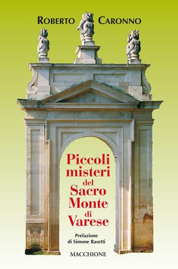 Piccoli misteri del Sacro Monte di Varese - Roberto Caronno - Libro Macchione Editore 2017 | Libraccio.it