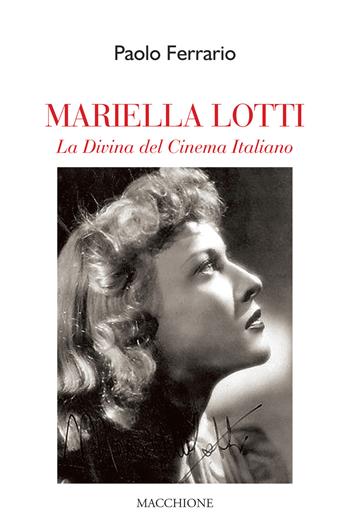 Mariella Lotti. La divina del cinema italiano - Paolo Ferrario - Libro Macchione Editore 2019 | Libraccio.it
