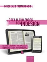   Crea il tuo ebook con InDesign. Tutti gli strumenti per realizzare libri digitali e multimediali
