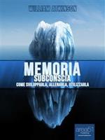   Memoria subconscia. Come svilupparla, allenarla, utilizzarla