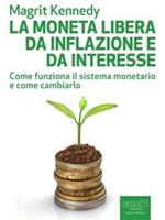   La moneta libera da inflazione e da interesse. Come funziona il sistema monetario e come cambiarlo