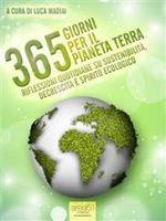   365 giorni per il pianeta Terra. Riflessioni quotidiane su sostenibilit&agrave;, decrescita e spirito ecologico