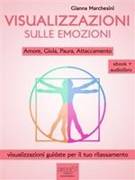   Visualizzazione sulle emozioni. Amore, gioia, paura, attaccamento