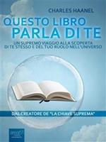   Questo libro parla di te. Un supremo viaggio alla scoperta di te stesso e del tuo ruolo nell'universo
