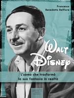   Walt Disney. L'uomo che trasform&ograve; i suoi sogni in realt&agrave;