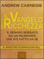   Il vangelo della ricchezza. Il denaro spiegato da un milionario che si è fatto da sé. Vol. 1