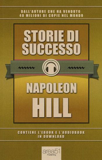 Storie di successo - Napoleon Hill - Libro Area 51 Publishing 2016 | Libraccio.it