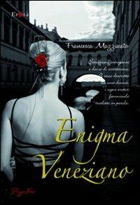 Enigma veneziano - Francesca Mazzucato - Libro Pizzo Nero 2010, Erosà | Libraccio.it