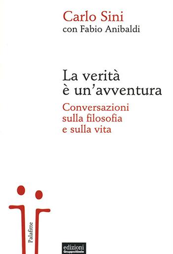 La verità è un'avventura. Conversazioni sulla filosofia e sulla vita - Carlo Sini, Fabio Anibaldi - Libro EGA-Edizioni Gruppo Abele 2013, Palafitte | Libraccio.it
