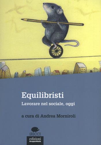 Equilibristi. Lavorare nel sociale, oggi  - Libro EGA-Edizioni Gruppo Abele 2015, I ricci | Libraccio.it