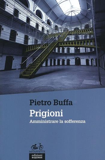 Prigioni. Amministrare la sofferenza - Pietro Buffa - Libro EGA-Edizioni Gruppo Abele 2013, Le staffette | Libraccio.it