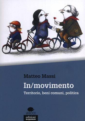 In/movimento. Territorio, beni comuni, politica - Matteo Massi - Libro EGA-Edizioni Gruppo Abele 2014, I ricci | Libraccio.it